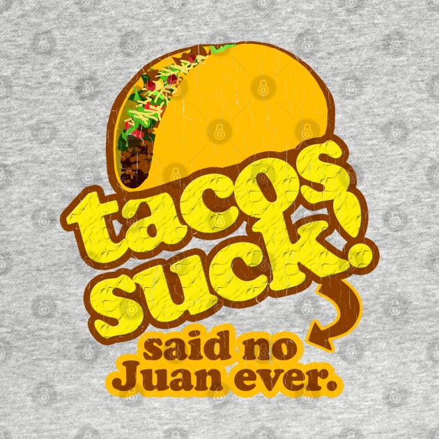 Funny - Tacos Suck! (vintage distressed look) by robotface